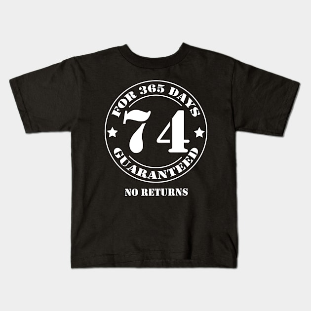 Birthday 74 for 365 Days Guaranteed Kids T-Shirt by fumanigdesign